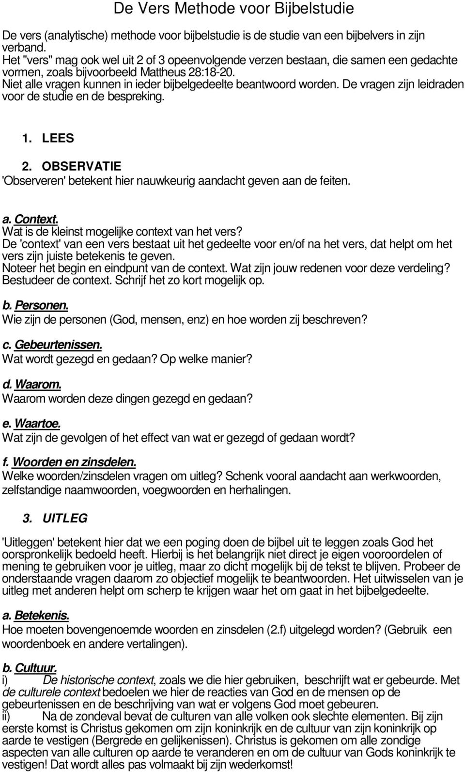 De vragen zijn leidraden voor de studie en de bespreking. 1. LEES 2. OBSERVATIE 'Observeren' betekent hier nauwkeurig aandacht geven aan de feiten. a. Context.