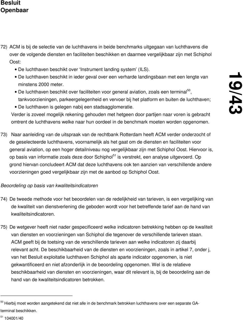 De luchthaven beschikt over faciliteiten voor general aviation, zoals een terminal 50, tankvoorzieningen, parkeergelegenheid en vervoer bij het platform en buiten de luchthaven; De luchthaven is