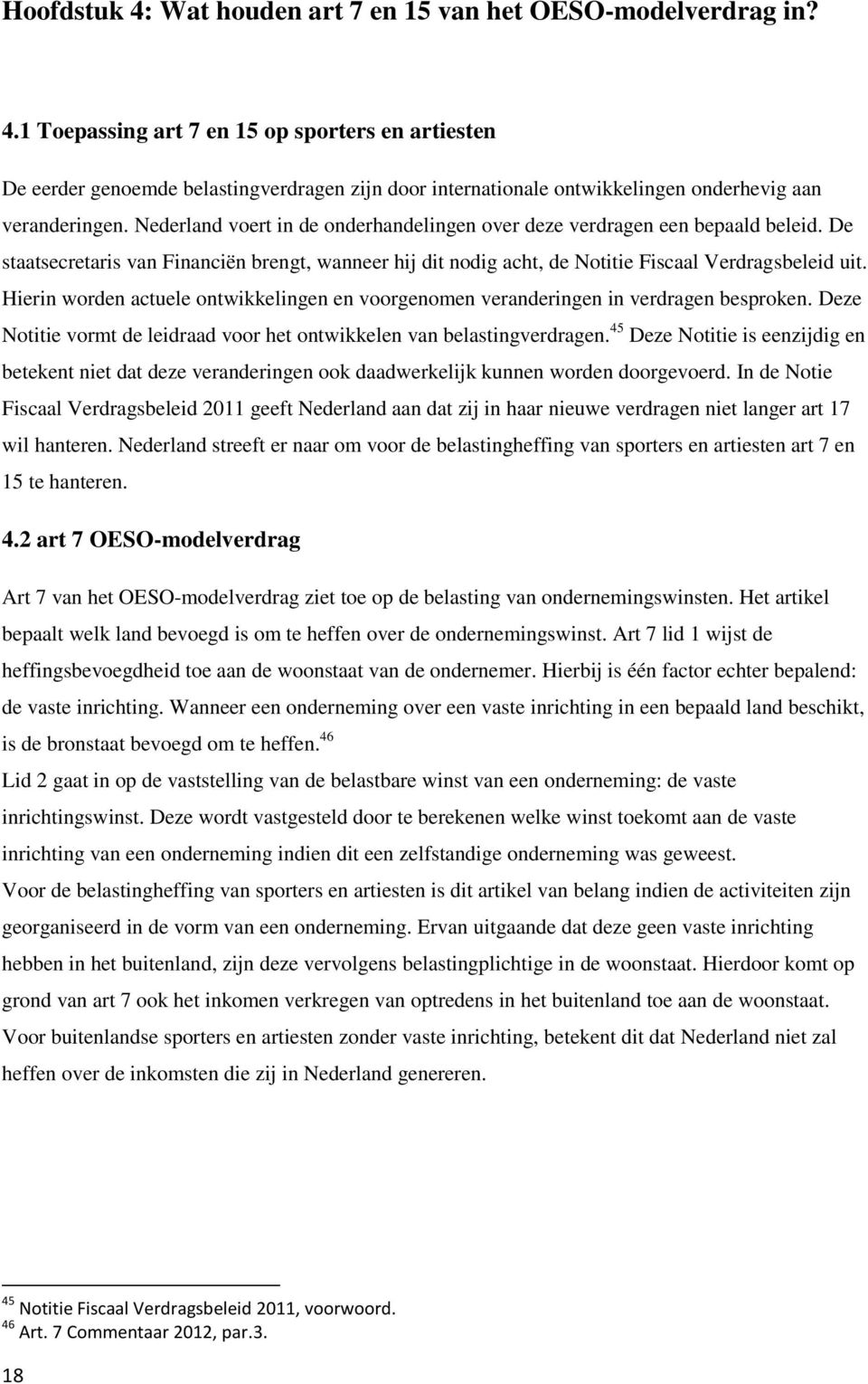 Hierin worden actuele ontwikkelingen en voorgenomen veranderingen in verdragen besproken. Deze Notitie vormt de leidraad voor het ontwikkelen van belastingverdragen.