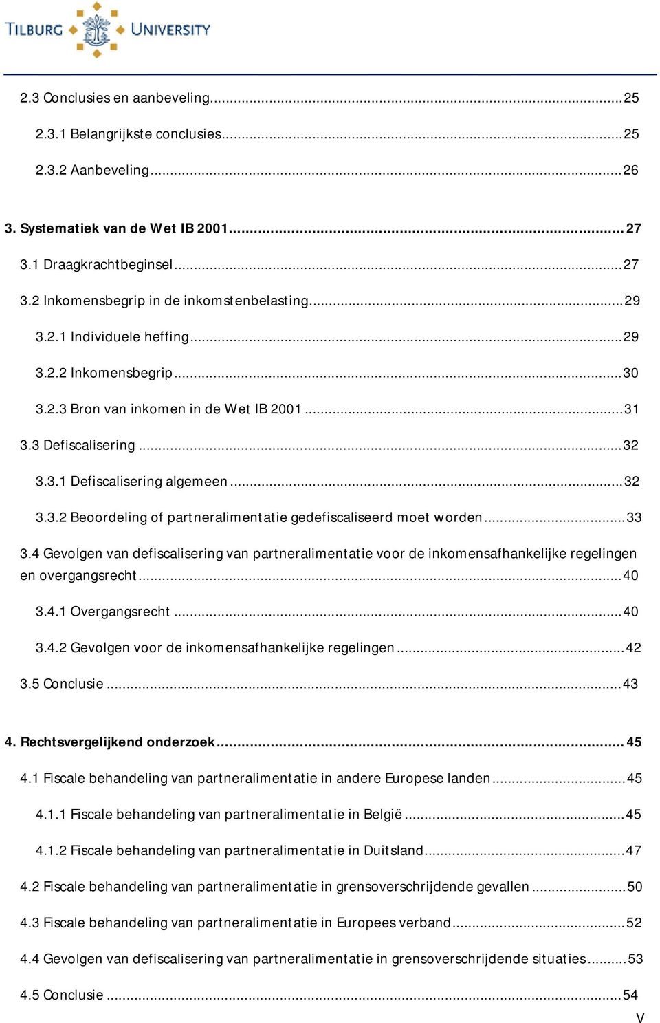 ..33 3.4 Gevolgen van defiscalisering van partneralimentatie voor de inkomensafhankelijke regelingen en overgangsrecht...40 3.4.1 Overgangsrecht...40 3.4.2 Gevolgen voor de inkomensafhankelijke regelingen.