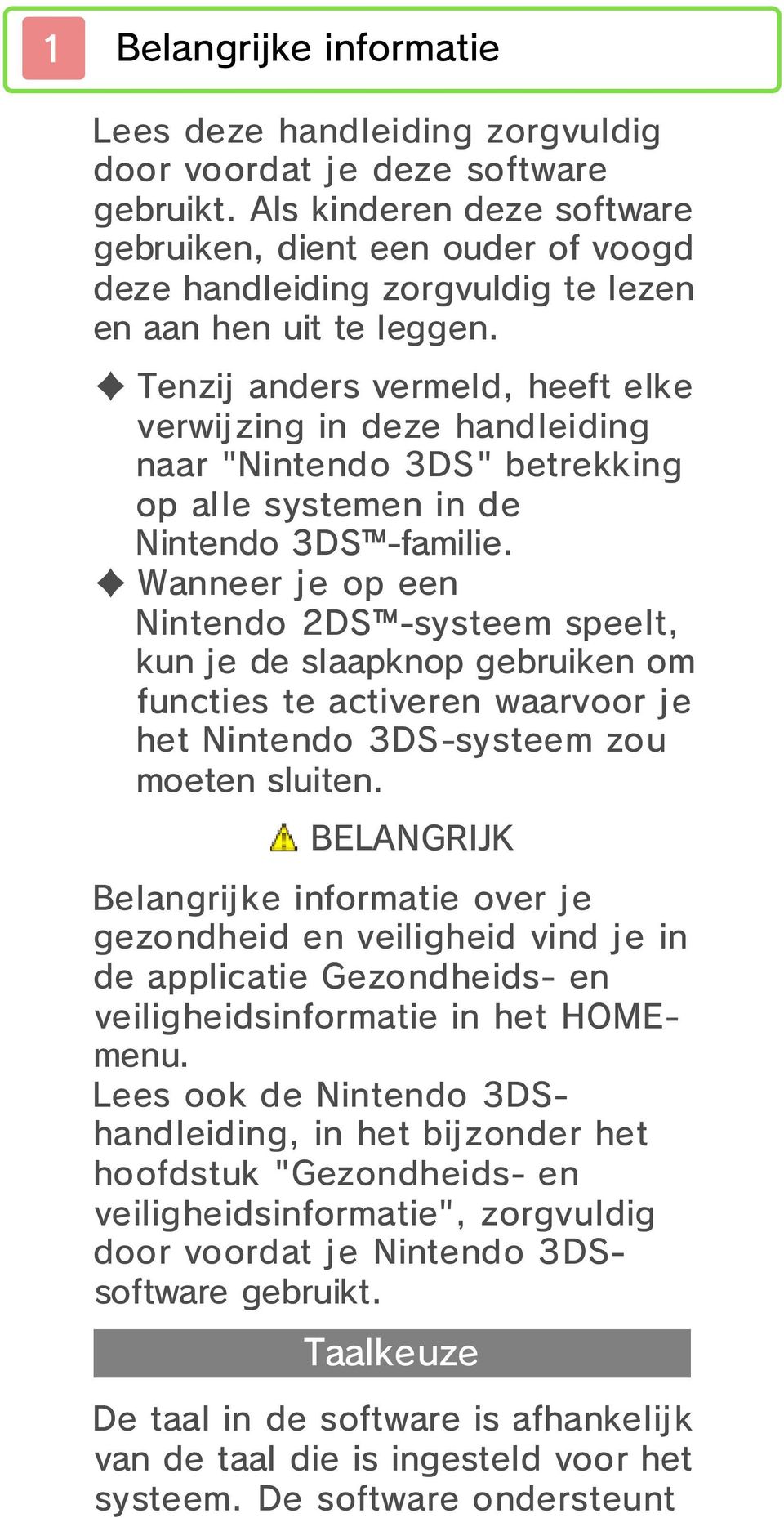 Tenzij anders vermeld, heeft elke verwijzing in deze handleiding naar "Nintendo 3DS" betrekking op alle systemen in de Nintendo 3DS -familie.