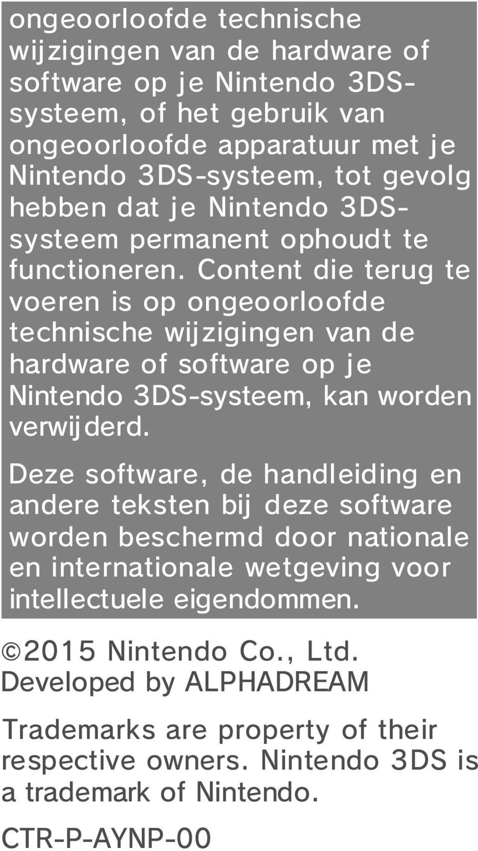 Content die terug te voeren is op ongeoorloofde technische wijzigingen van de hardware of software op je Nintendo 3DS-systeem, kan worden verwij derd.