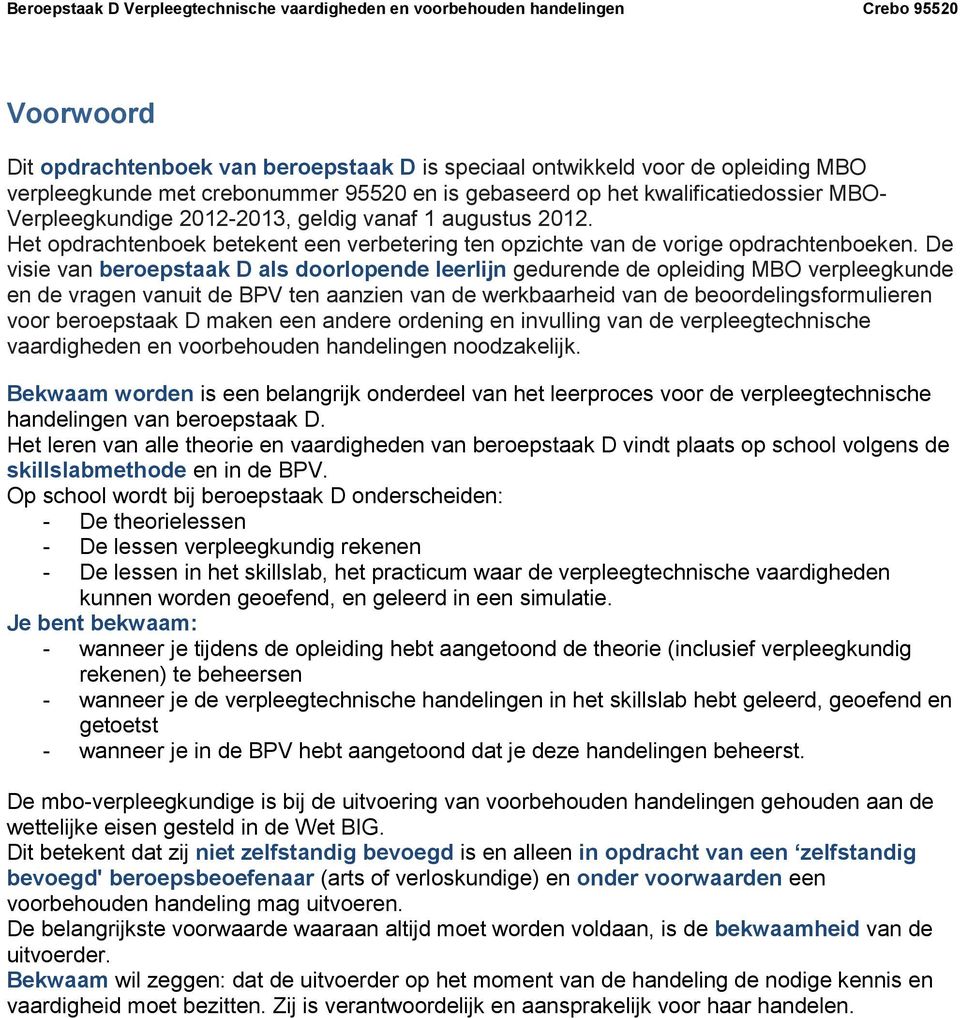 De visie van beroepstaak D als doorlopende leerlijn gedurende de opleiding MBO verpleegkunde en de vragen vanuit de BPV ten aanzien van de werkbaarheid van de beoordelingsformulieren voor beroepstaak