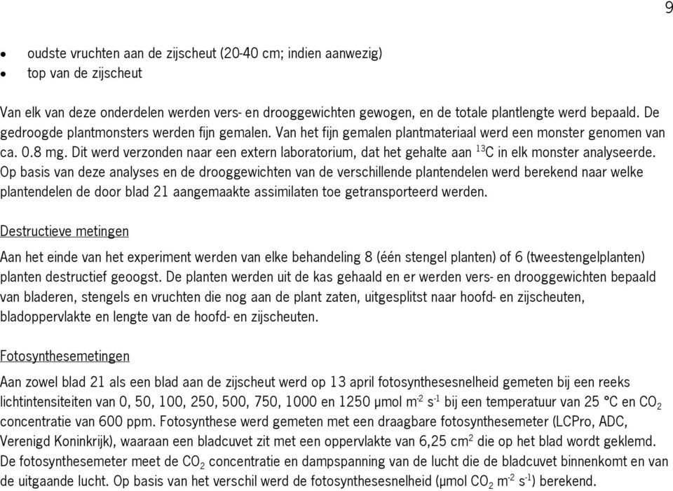 Dit werd verzonden naar een extern laboratorium, dat het gehalte aan 13 C in elk monster analyseerde.