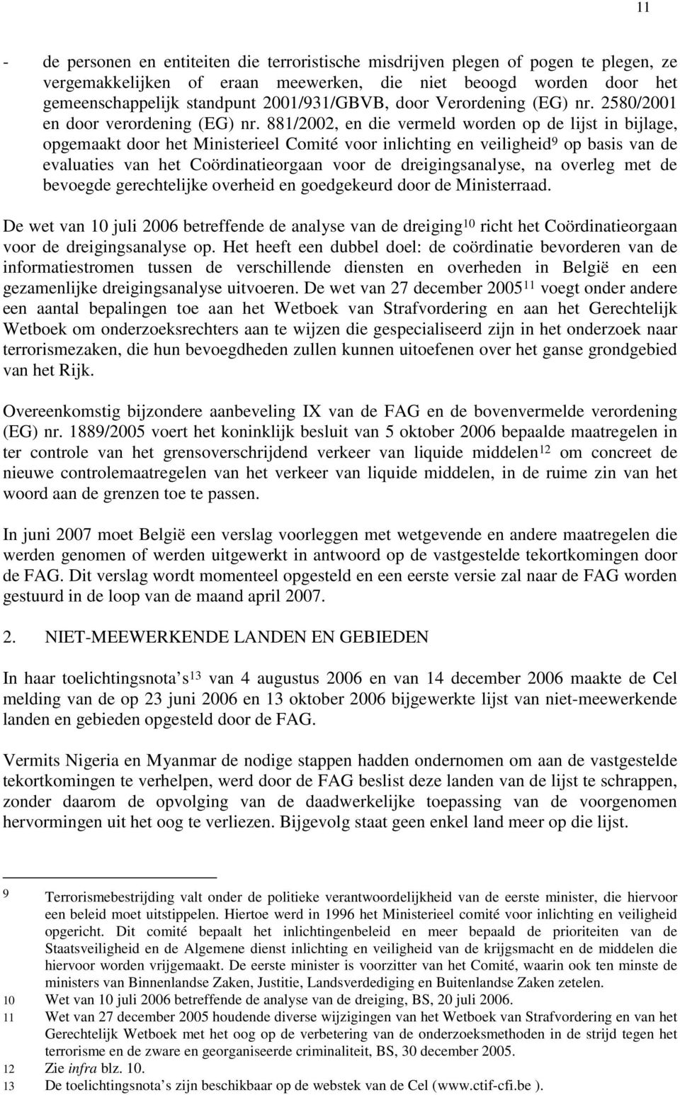 881/2002, en die vermeld worden op de lijst in bijlage, opgemaakt door het Ministerieel Comité voor inlichting en veiligheid 9 op basis van de evaluaties van het Coördinatieorgaan voor de