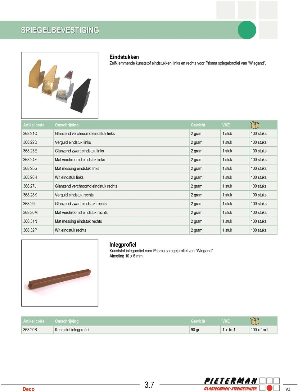 25G Mat messing eindstuk links 2 gram 1 stuk 100 stuks 368.26H Wit eindstuk links 2 gram 1 stuk 100 stuks 368.27J Glanzend verchroomd eindstuk rechts 2 gram 1 stuk 100 stuks 368.