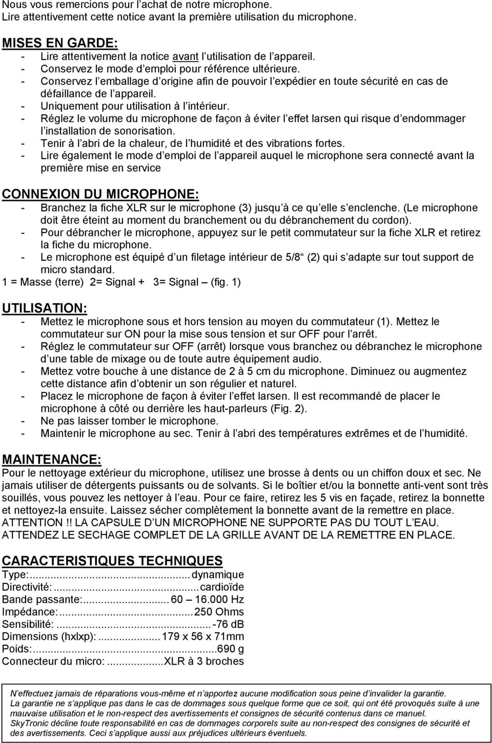 - Conservez l emballage d origine afin de pouvoir l expédier en toute sécurité en cas de défaillance de l appareil. - Uniquement pour utilisation à l intérieur.