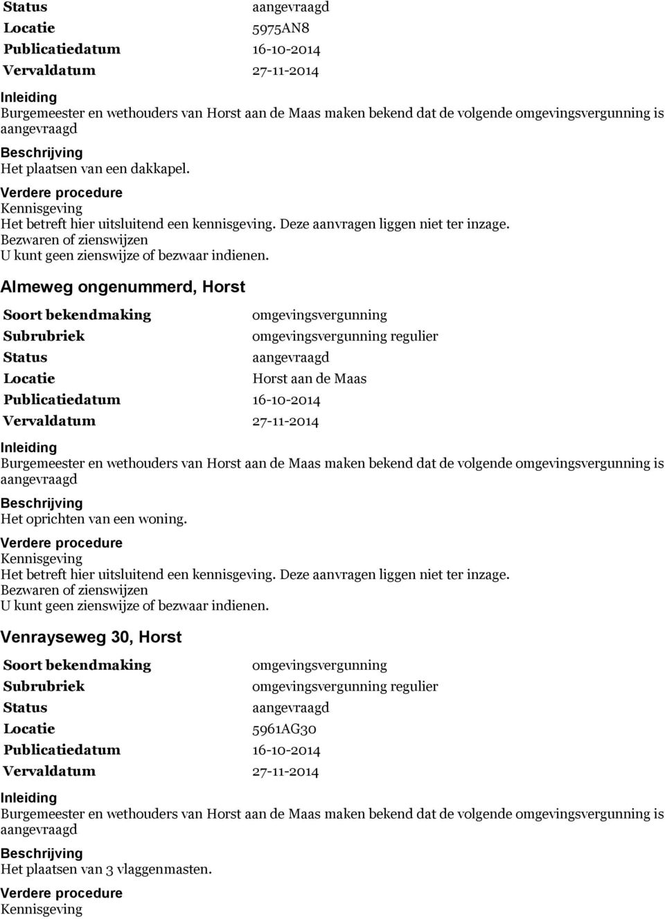 Almeweg ongenummerd, Horst regulier Burgemeester en wethouders van maken bekend dat de volgende is Het oprichten van een woning.