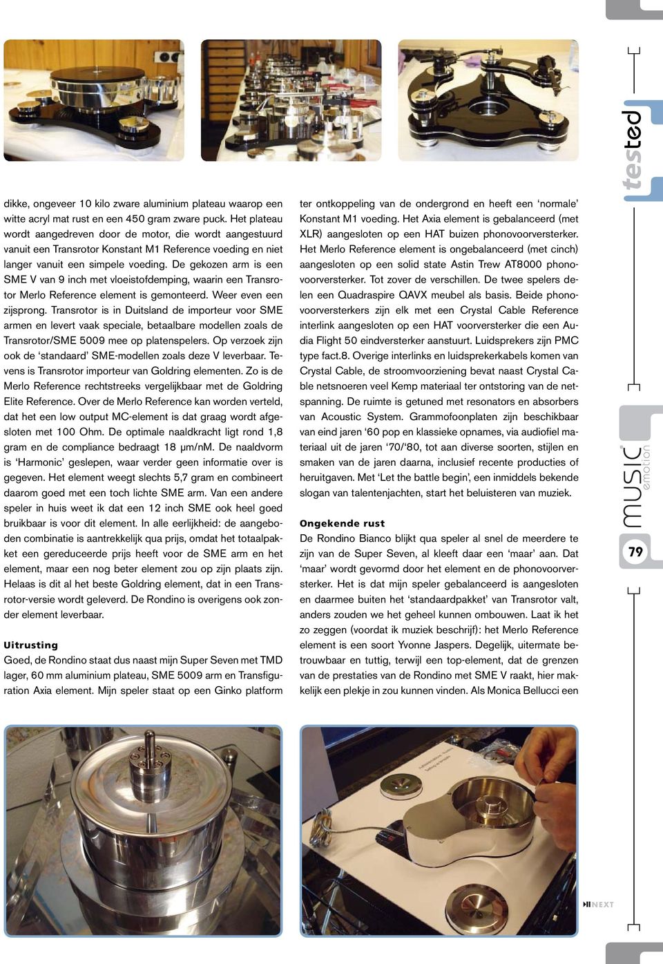 De gekozen arm is een SME V van 9 inch met vloeistofdemping, waarin een Transrotor Merlo Reference element is gemonteerd. Weer even een zijsprong.