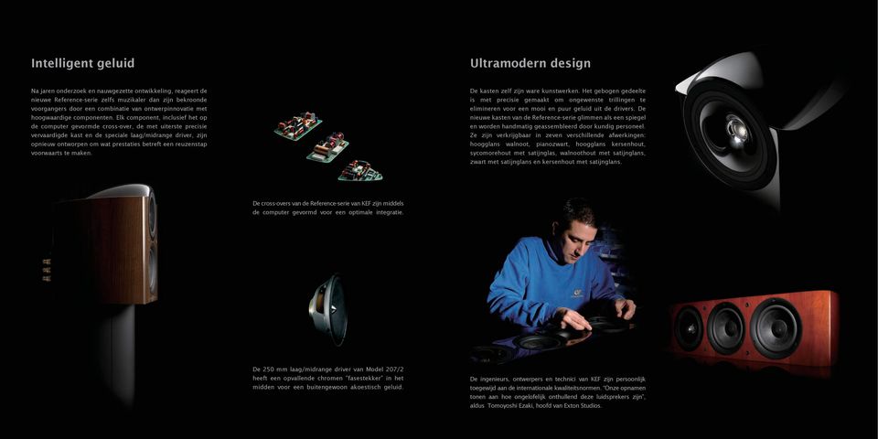 Elk component, inclusief het op de computer gevormde cross-over, de met uiterste precisie vervaardigde kast en de speciale laag/midrange driver, zijn opnieuw ontworpen om wat prestaties betreft een