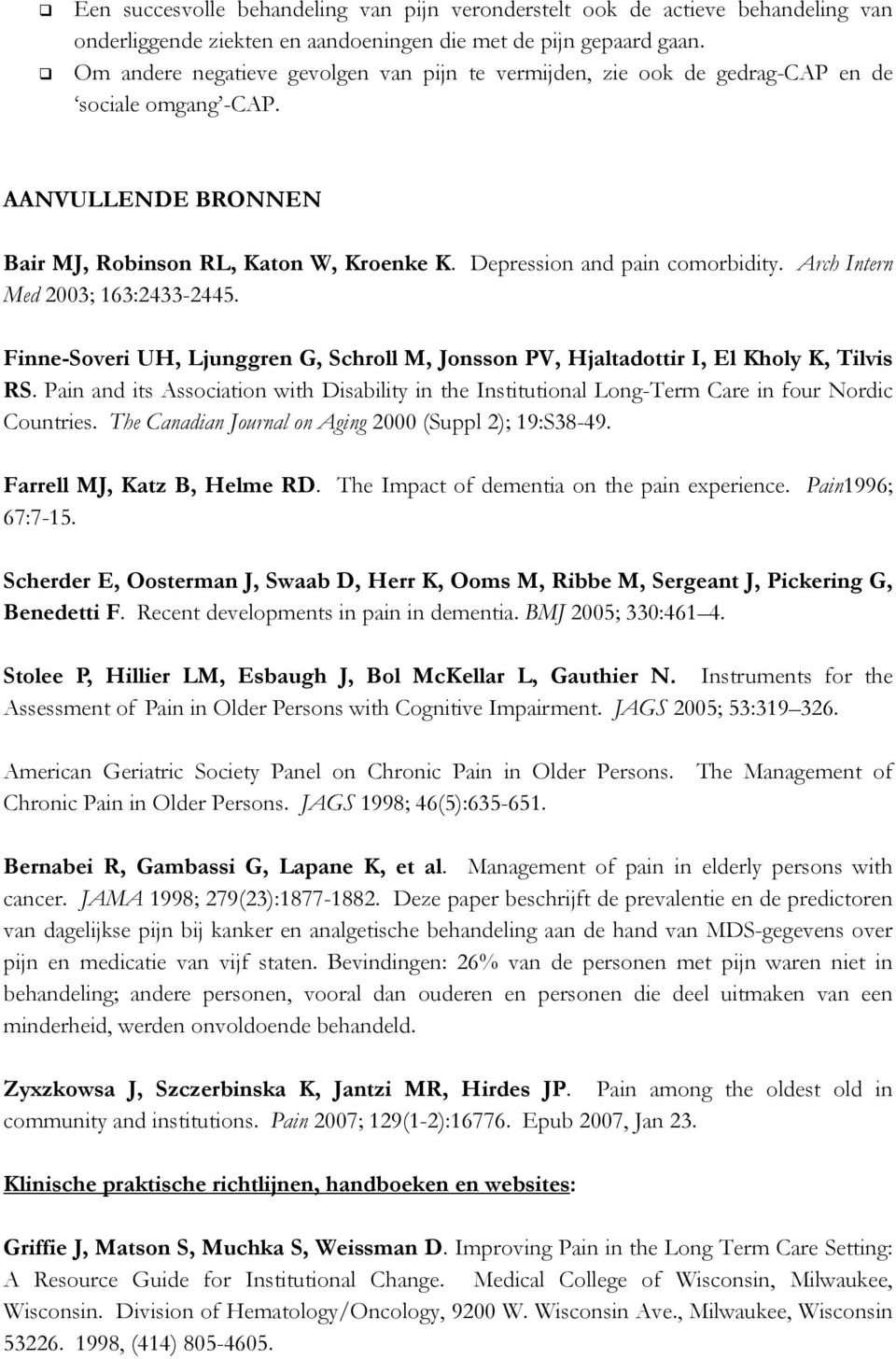 Arch Intern Med 2003; 163:2433-2445. Finne-Soveri UH, Ljunggren G, Schroll M, Jonsson PV, Hjaltadottir I, El Kholy K, Tilvis RS.