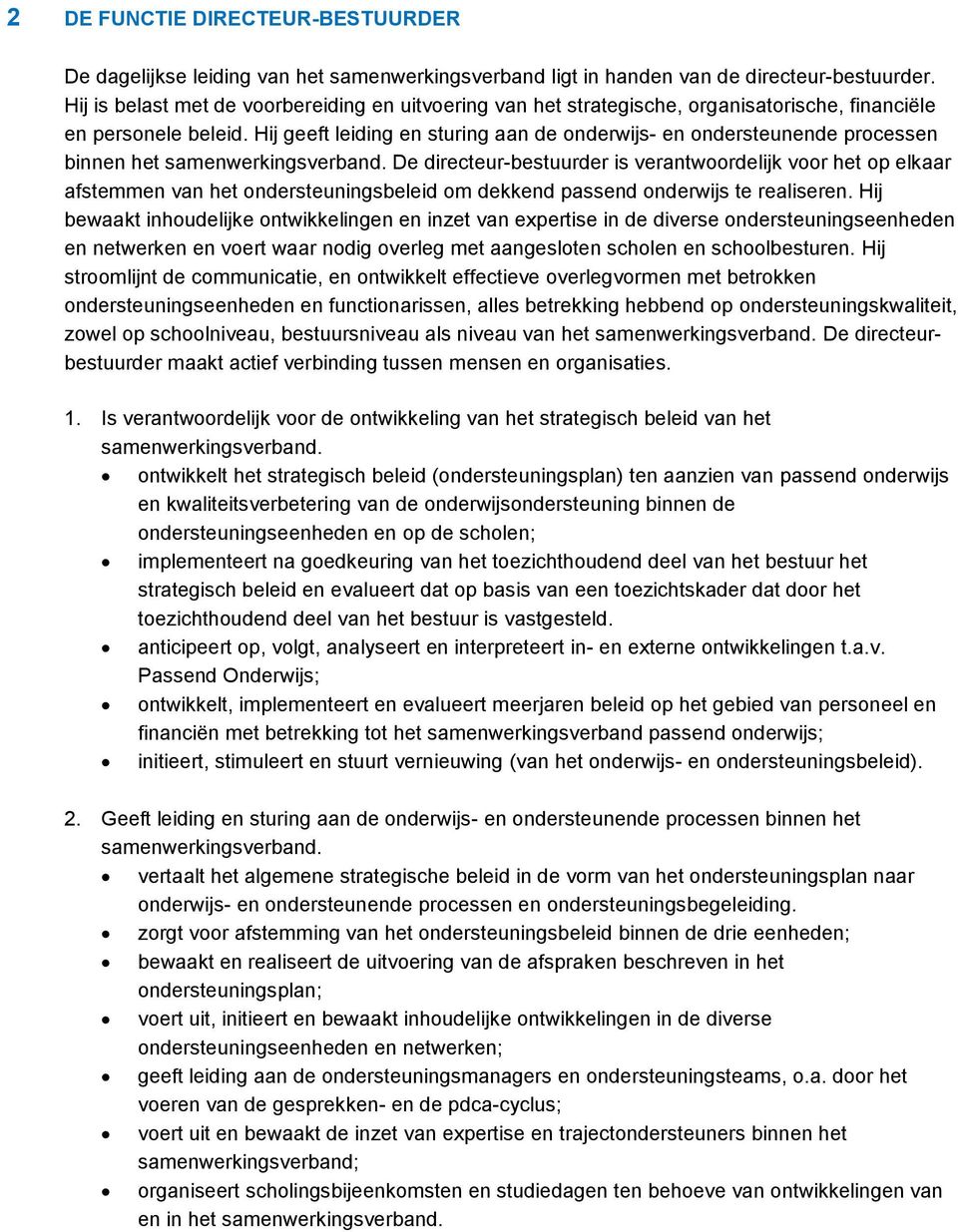 Hij geeft leiding en sturing aan de onderwijs- en ondersteunende processen binnen het samenwerkingsverband.