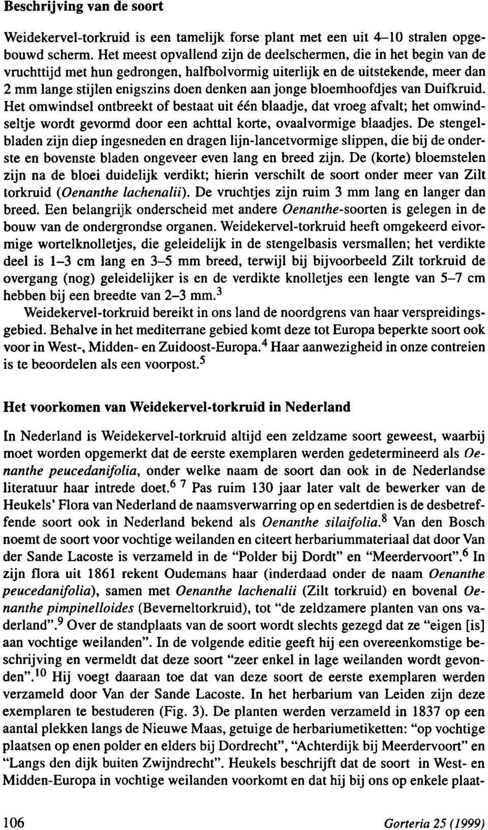 bloemhoofdjes van Duifkruid. Het omwindsel ontbreekt of bestaat uit één blaadje, dat vroeg afvalt; het omwindseltje wordt gevormd door een achttal korte, ovaalvormige blaadjes.