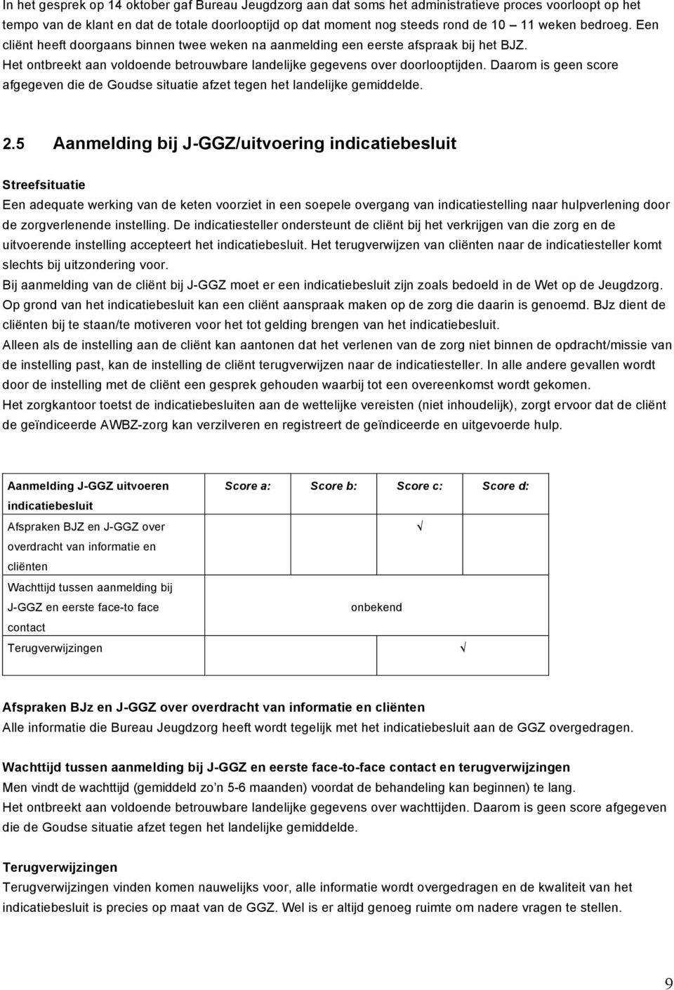 Daarom is geen score afgegeven die de Goudse situatie afzet tegen het landelijke gemiddelde. 2.