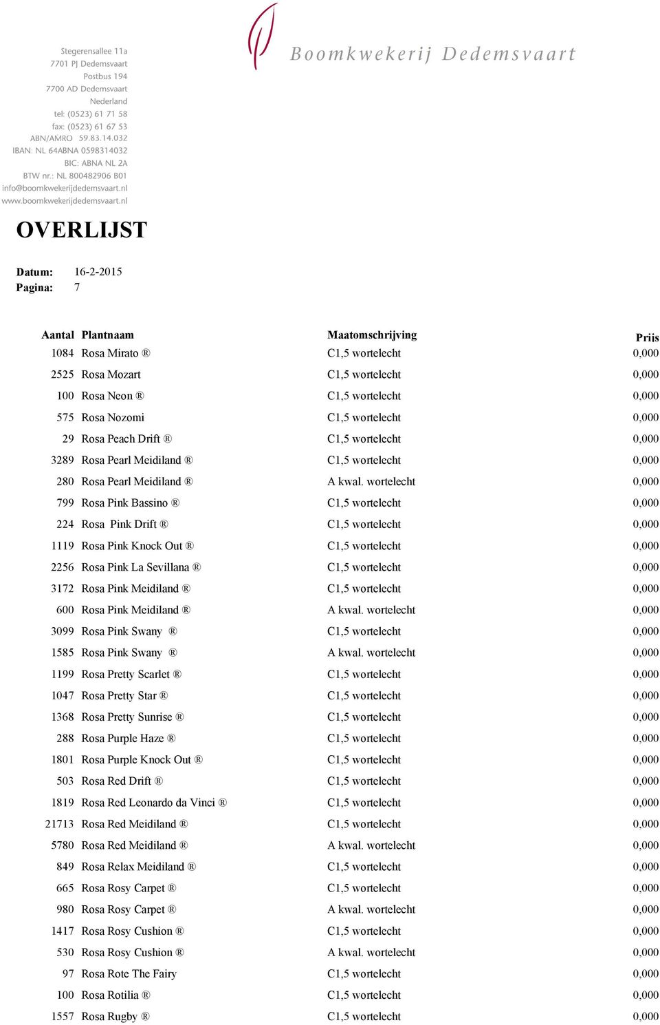 wortelecht 0,000 Rosa Pink Bassino C1,5 wortelecht 0,000 Rosa Pink Drift C1,5 wortelecht 0,000 Rosa Pink Knock Out C1,5 wortelecht 0,000 Rosa Pink La Sevillana C1,5 wortelecht 0,000 Rosa Pink