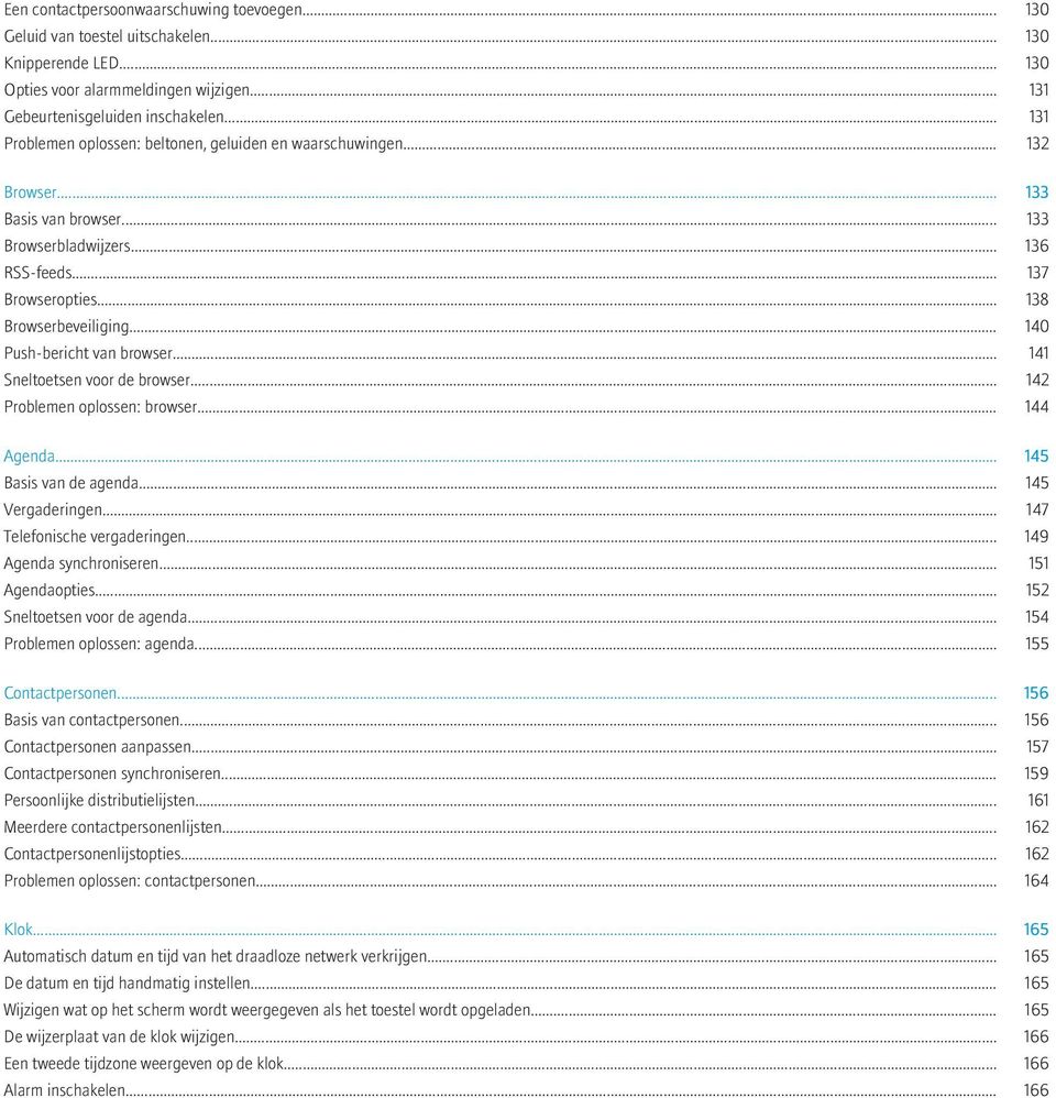 .. 140 Push-bericht van browser... 141 Sneltoetsen voor de browser... 142 Problemen oplossen: browser... 144 Agenda... 145 Basis van de agenda... 145 Vergaderingen... 147 Telefonische vergaderingen.