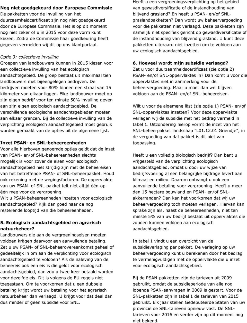 Optie 3: collectieve invulling Groepen van landbouwers kunnen in 2015 kiezen voor een collectieve invulling van het ecologisch aandachtsgebied.