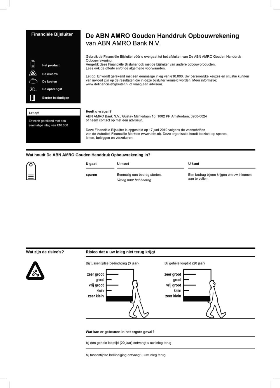 Vergelijk deze Financiële Bijsluiter ook met de bijsluiter van andere opbouwproducten. Lees ook de offerte en/of de algemene voorwaarden. Let op! Er wordt gerekend met een eenmalige inleg van 10.000.