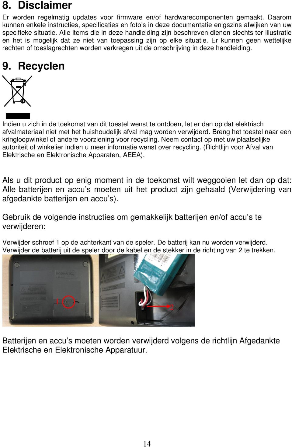 Alle items die in deze handleiding zijn beschreven dienen slechts ter illustratie en het is mogelijk dat ze niet van toepassing zijn op elke situatie.