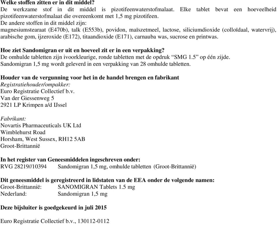 (E171), carnauba was, sucrose en printwas. Hoe ziet Sandomigran er uit en hoeveel zit er in een verpakking? De omhulde tabletten zijn ivoorkleurige, ronde tabletten met de opdruk SMG 1.5 op één zijde.