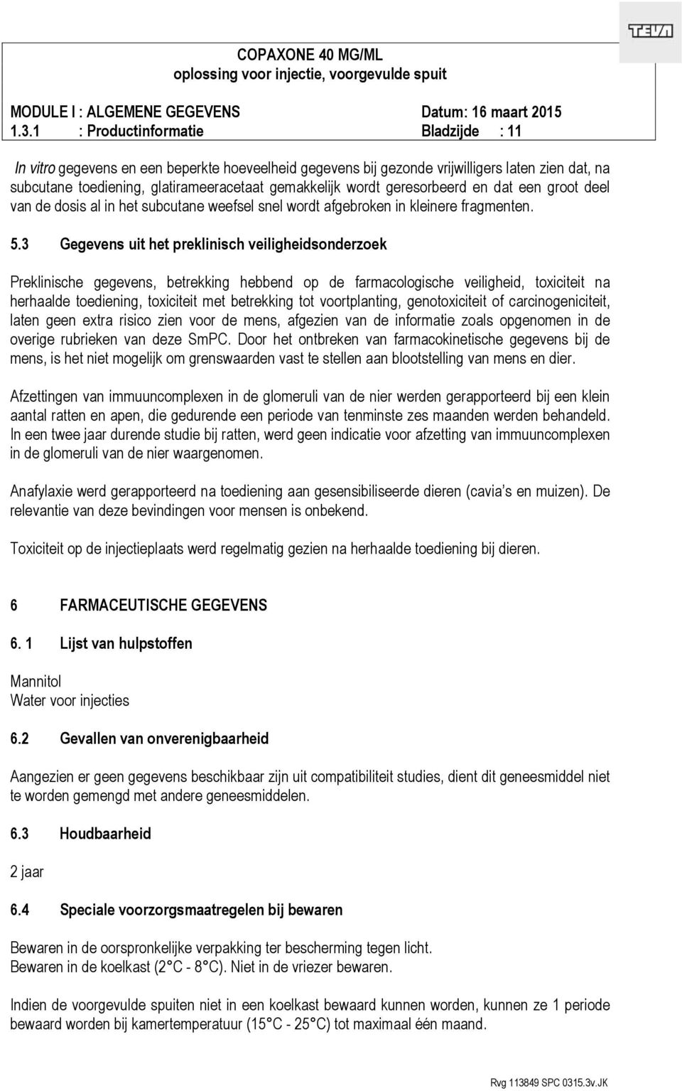 3 Gegevens uit het preklinisch veiligheidsonderzoek Preklinische gegevens, betrekking hebbend op de farmacologische veiligheid, toxiciteit na herhaalde toediening, toxiciteit met betrekking tot