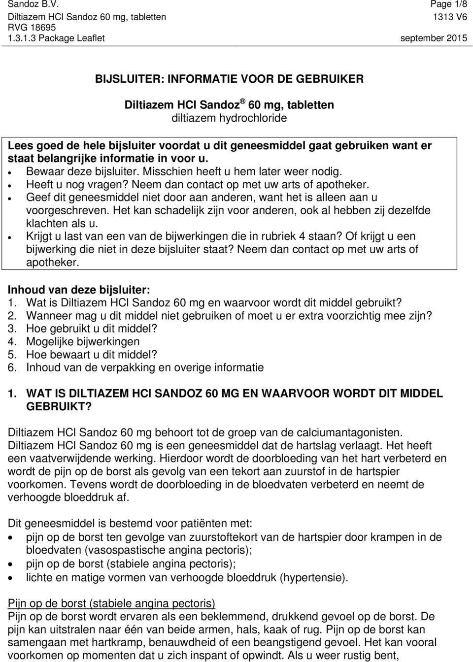 belangrijke informatie in voor u. Bewaar deze bijsluiter. Misschien heeft u hem later weer nodig. Heeft u nog vragen? Neem dan contact op met uw arts of apotheker.