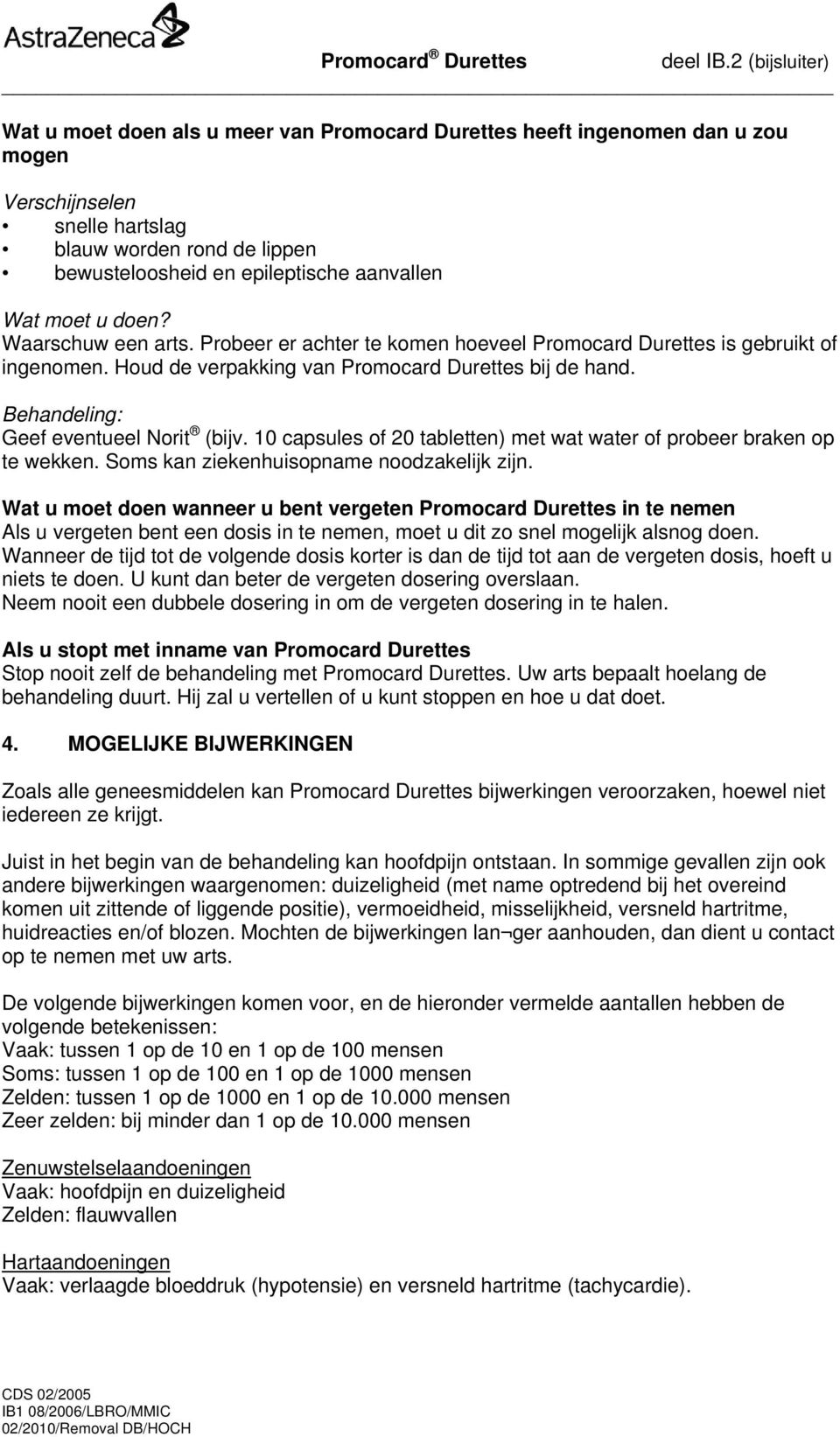 10 capsules of 20 tabletten) met wat water of probeer braken op te wekken. Soms kan ziekenhuisopname noodzakelijk zijn.