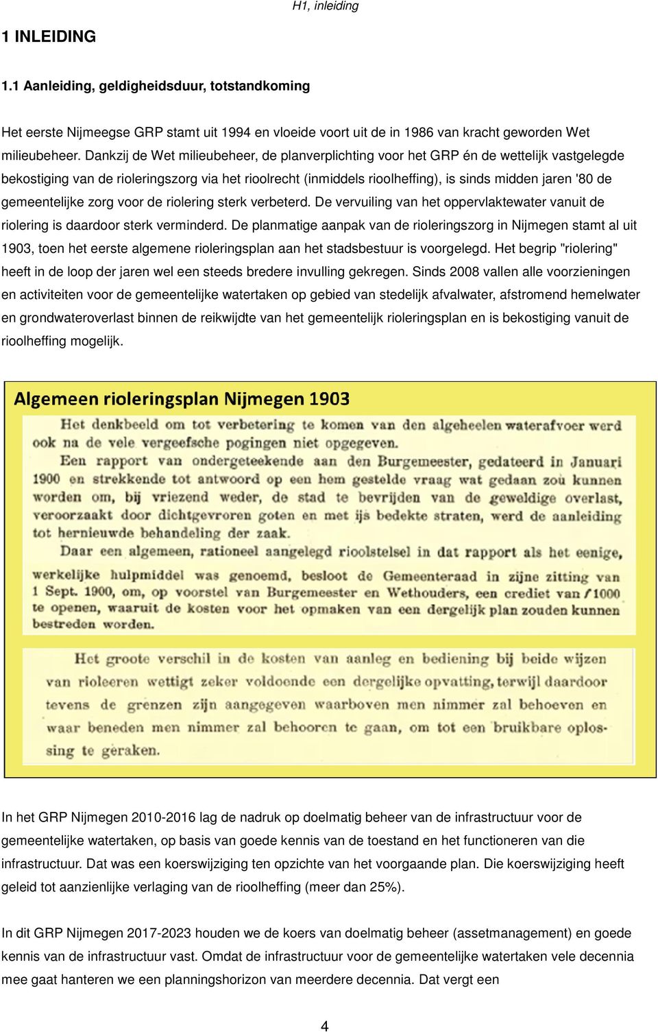 gemeentelijke zorg voor de riolering sterk verbeterd. De vervuiling van het oppervlaktewater vanuit de riolering is daardoor sterk verminderd.