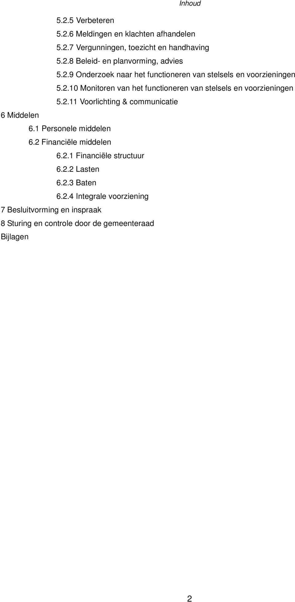 2.11 Voorlichting & communicatie 6 Middelen 6.1 Personele middelen 6.2 Financiële middelen 6.2.1 Financiële structuur 6.2.2 Lasten 6.