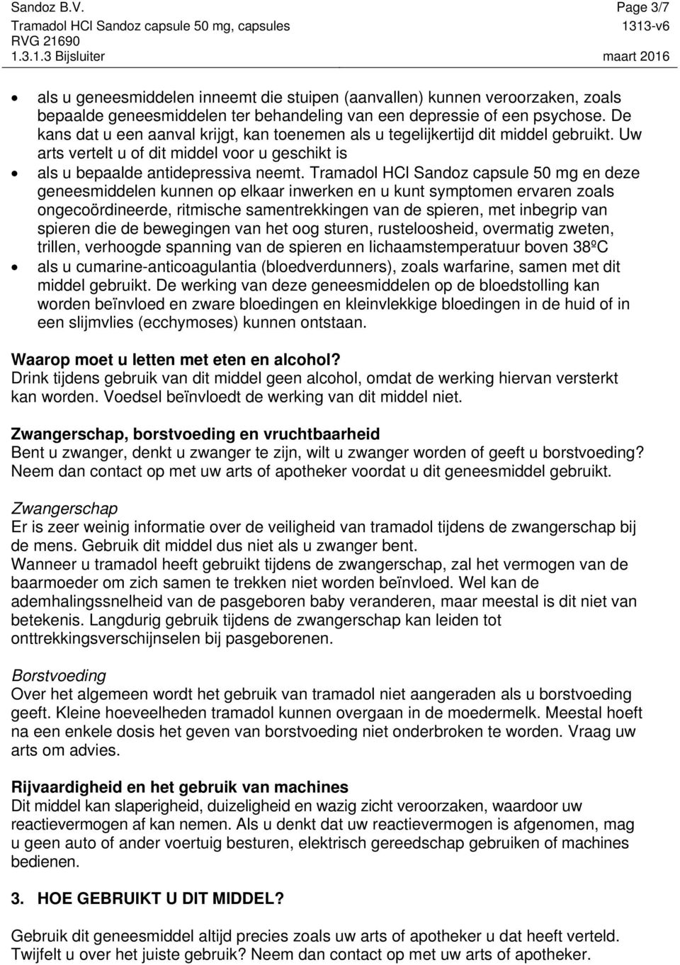 Tramadol HCl Sandoz capsule 50 mg en deze geneesmiddelen kunnen op elkaar inwerken en u kunt symptomen ervaren zoals ongecoördineerde, ritmische samentrekkingen van de spieren, met inbegrip van