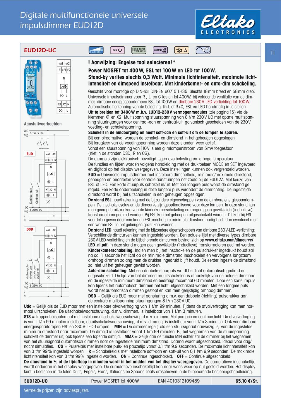 Minimale lichtintensiteit, maximale lichtintensiteit en dimspeed instelbaar. Met kinderkamer- en auto-dim schakeling. Geschikt voor montage op DIN-rail DIN-EN 60715 TH35.