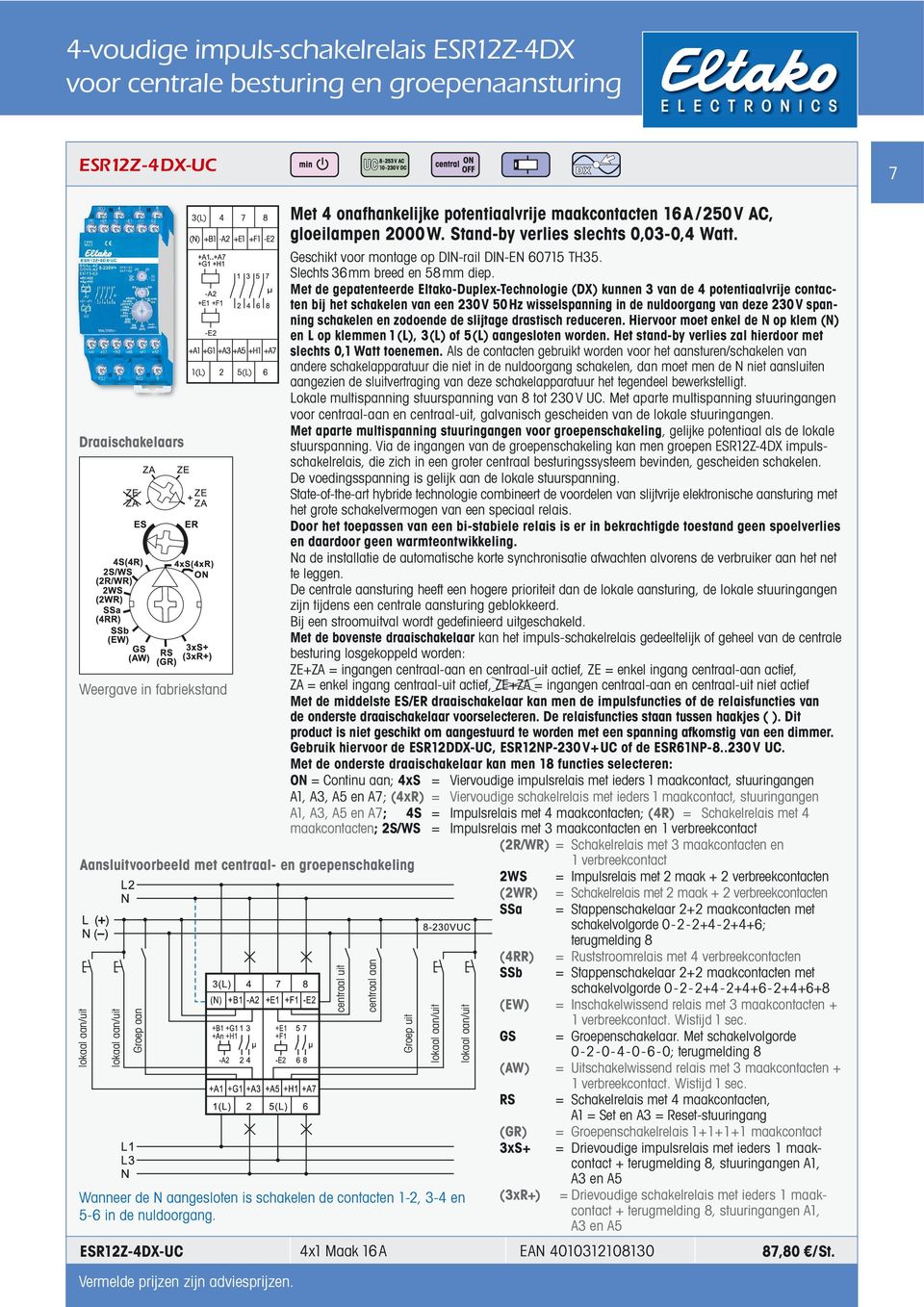 Met de gepatenteerde Eltako-Duplex-Technologie (DX) kunnen 3 van de 4 potentiaalvrije contacten bij het schakelen van een 230V 50Hz wisselspanning in de nuldoorgang van deze 230V spanning schakelen