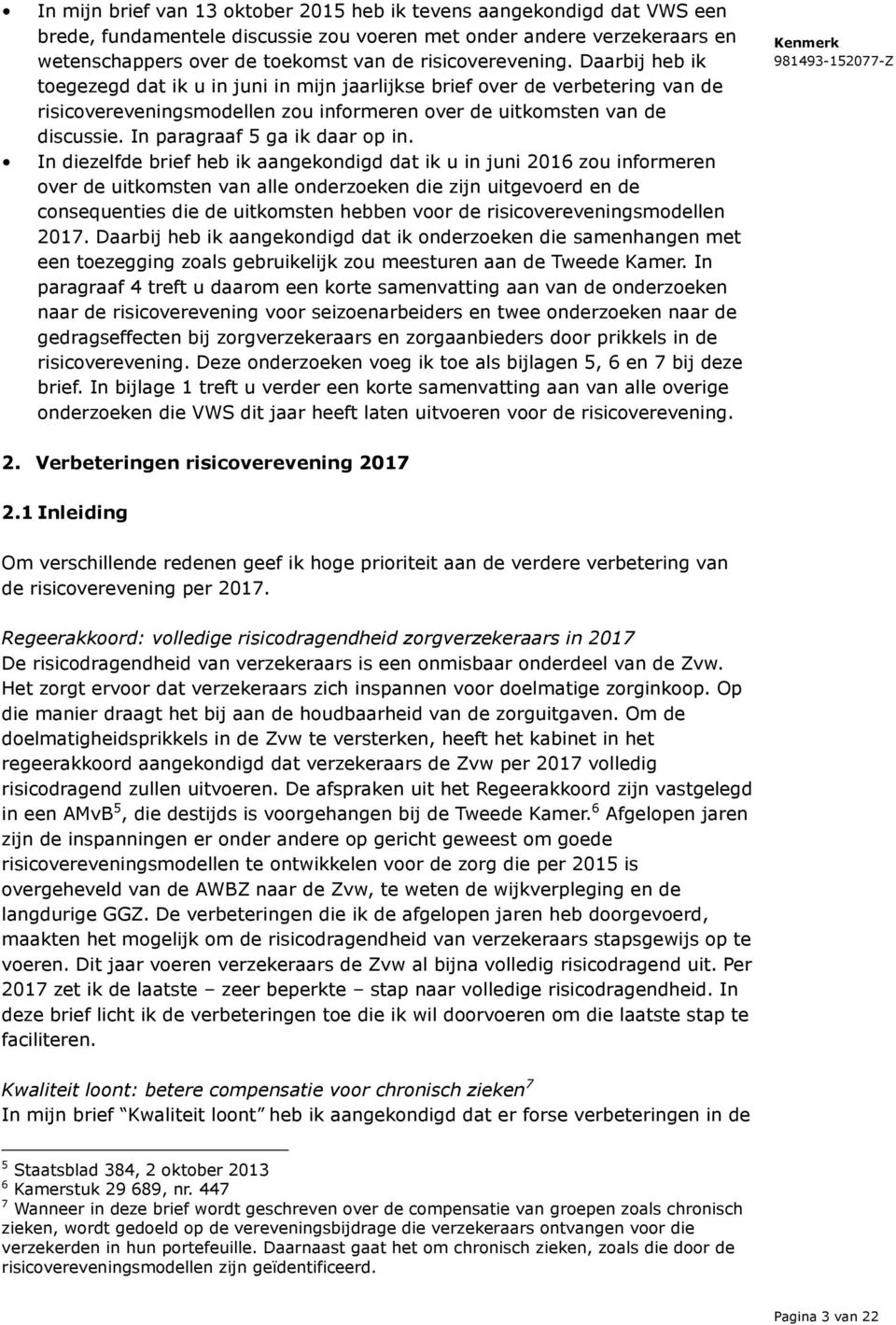 In paragraaf 5 ga ik daar op in.