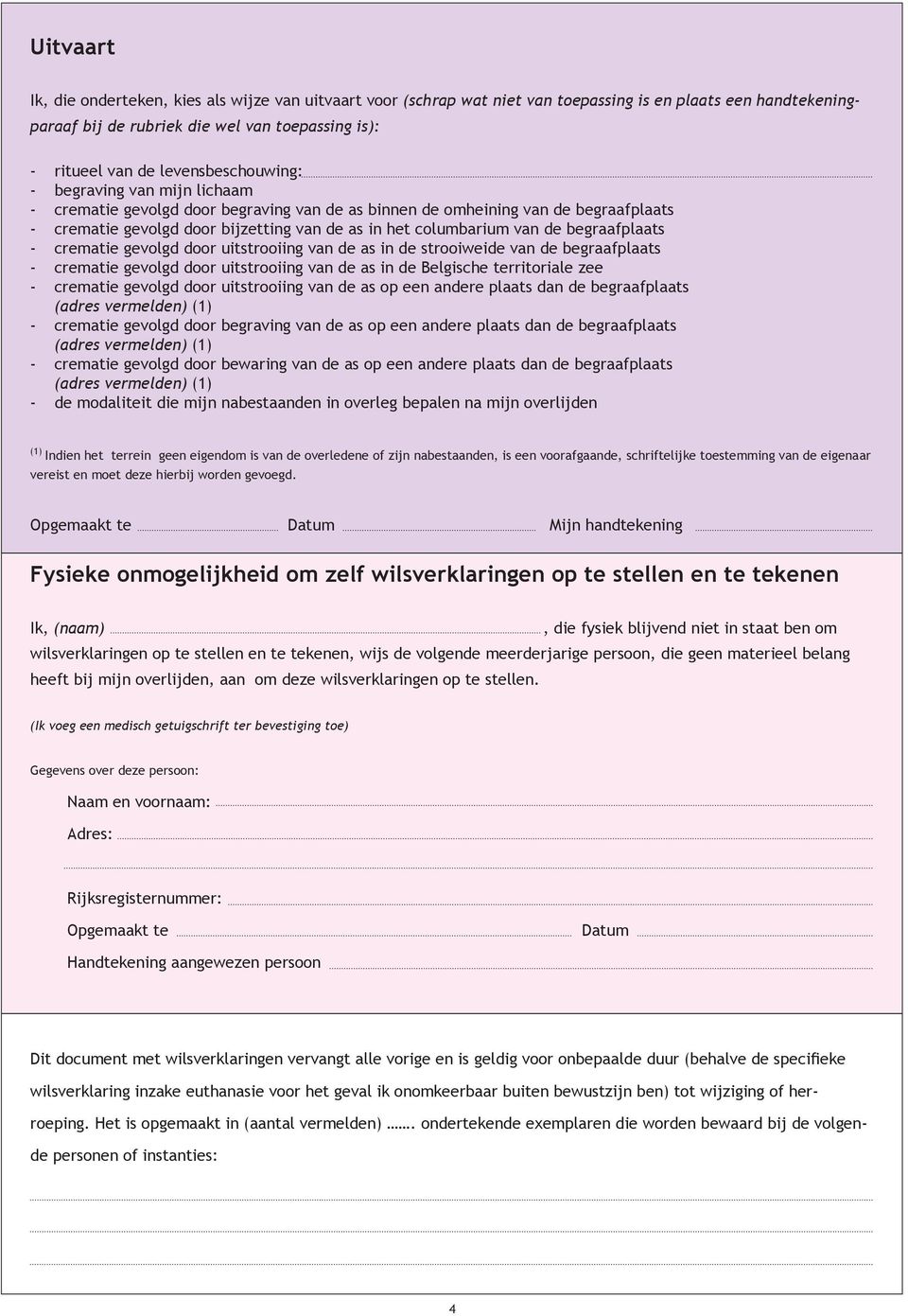 van de begraafplaats - crematie gevolgd door uitstrooiing van de as in de strooiweide van de begraafplaats - crematie gevolgd door uitstrooiing van de as in de Belgische territoriale zee - crematie