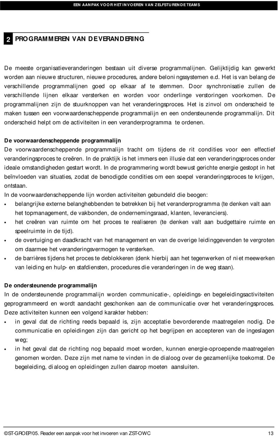 Door synchronisatie zullen de verschillende lijnen elkaar versterken en worden voor onderlinge verstoringen voorkomen. De programmalijnen zijn de stuurknoppen van het veranderingsproces.