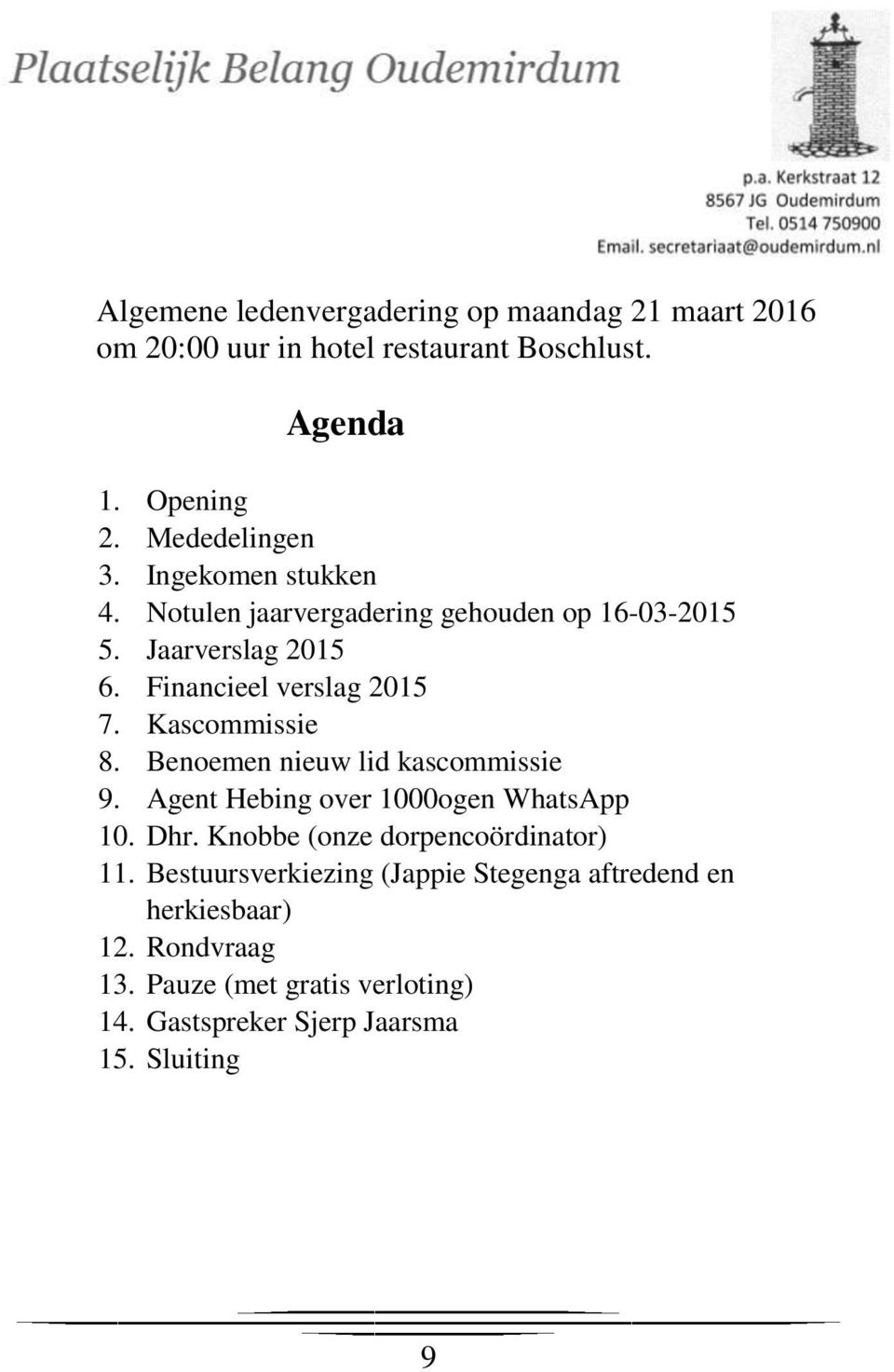 Financieel verslag 2015 7. Kascommissie 8. Benoemen nieuw lid kascommissie 9. Agent Hebing over 1000ogen WhatsApp 10. Dhr.