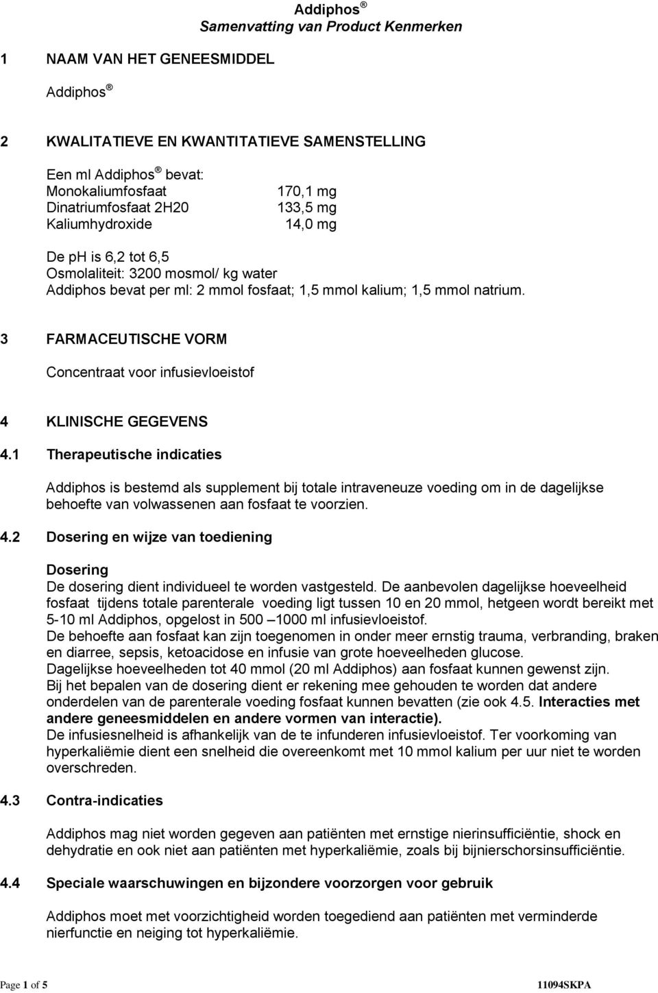 3 FARMACEUTISCHE VORM Concentraat voor infusievloeistof 4 KLINISCHE GEGEVENS 4.