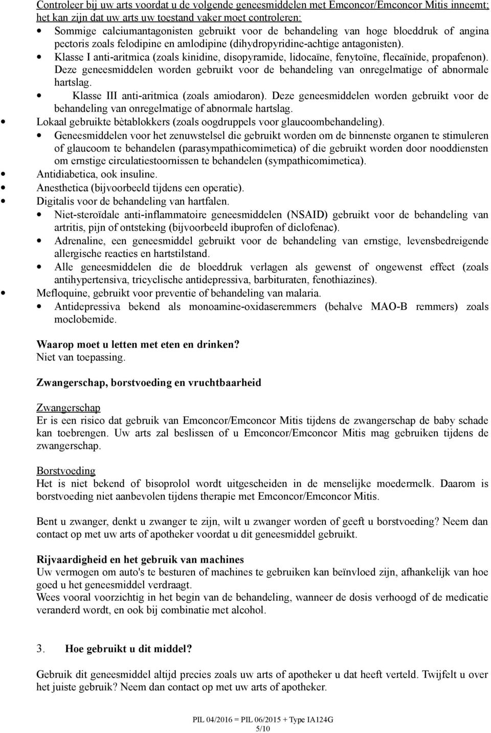 Klasse I anti-aritmica (zoals kinidine, disopyramide, lidocaïne, fenytoïne, flecaïnide, propafenon). Deze geneesmiddelen worden gebruikt voor de behandeling van onregelmatige of abnormale hartslag.