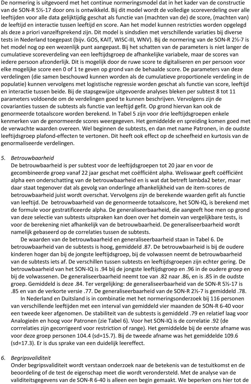 leeftijd en score. Aan het model kunnen restricties worden opgelegd als deze a priori vanzelfsprekend zijn.