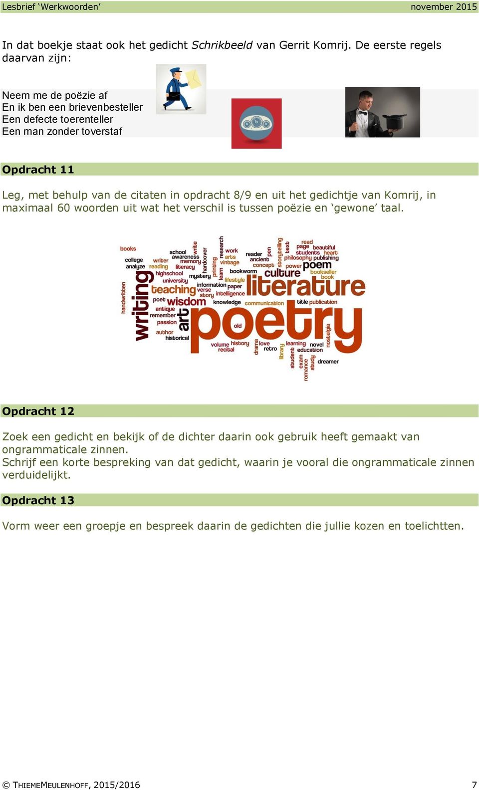 opdracht 8/9 en uit het gedichtje van Komrij, in maximaal 60 woorden uit wat het verschil is tussen poëzie en gewone taal.