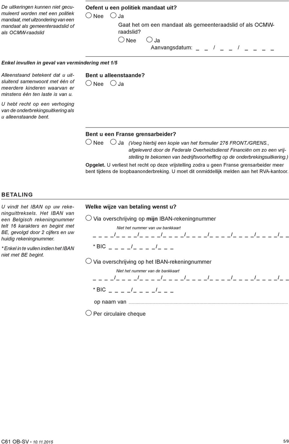 Aanvangsdatum: / / Enkel invullen in geval van vermindering met 1/5 Alleenstaand betekent dat u uitsluitend samenwoont met één of meerdere kinderen waarvan er minstens één ten laste is van u.