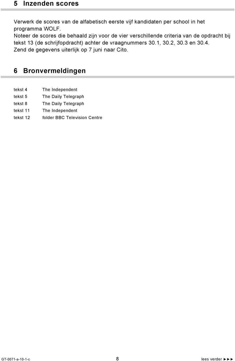 vraagnummers 30.1, 30.2, 30.3 en 30.4. Zend de gegevens uiterlijk op 7 juni naar Cito.