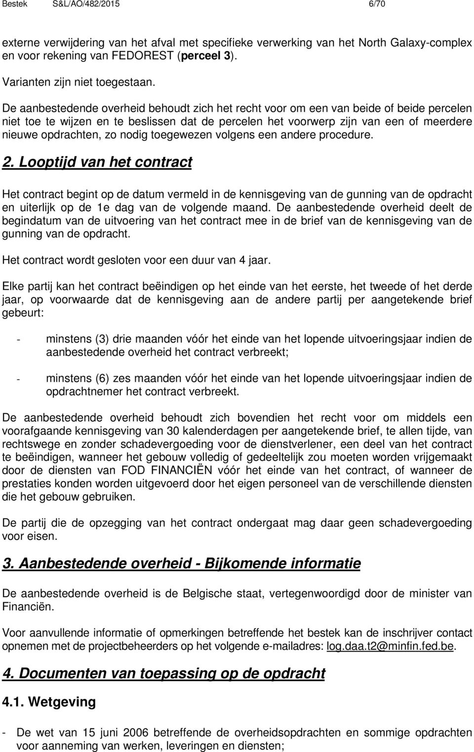 nodig toegewezen volgens een andere procedure. 2.