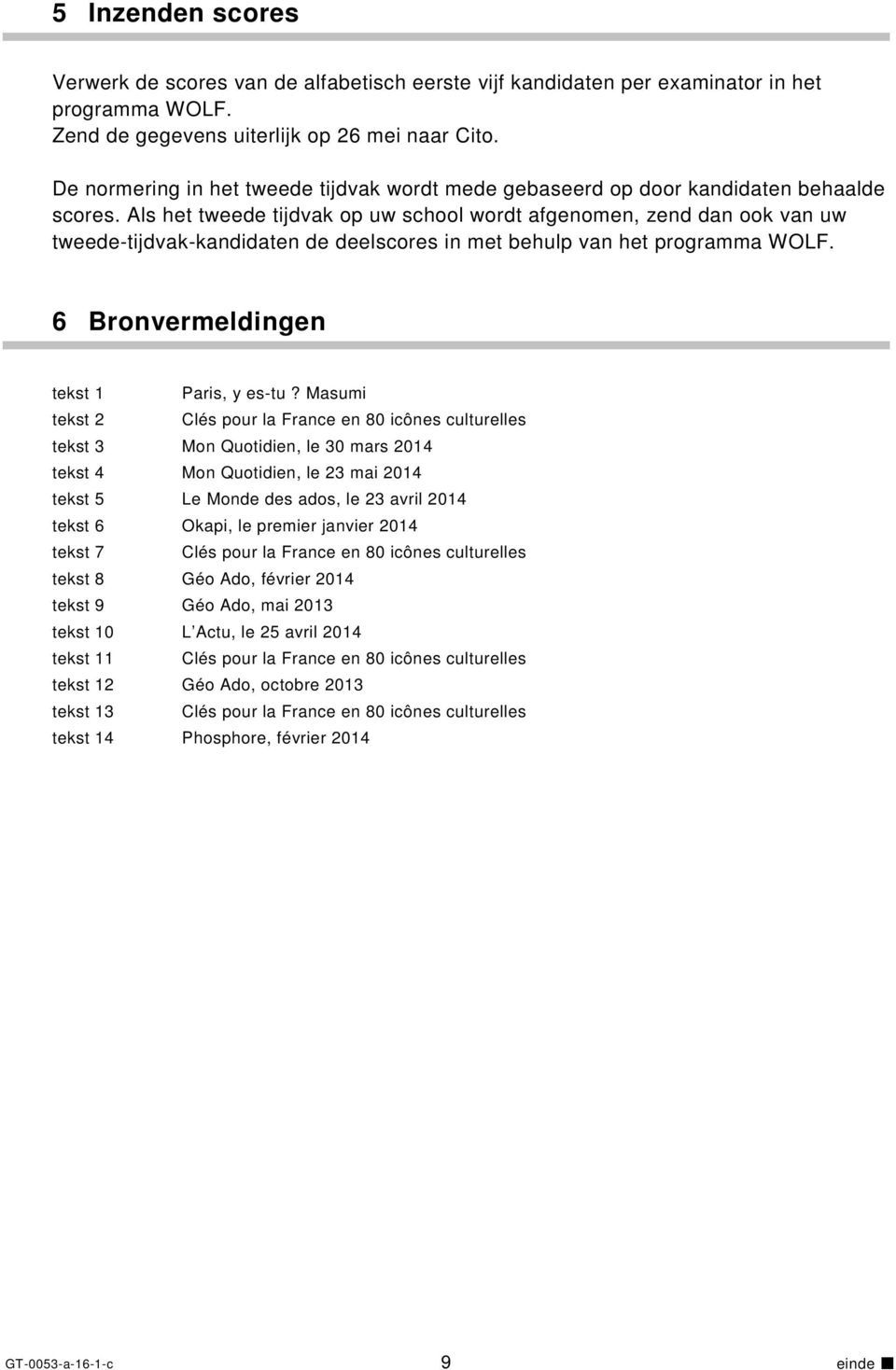 Als het tweede tijdvak op uw school wordt afgenomen, zend dan ook van uw tweede-tijdvak-kandidaten de deelscores in met behulp van het programma WOLF. 6 Bronvermeldingen tekst 1 Paris, y es-tu?