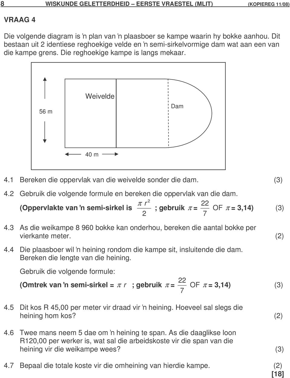 1 Bereken die oppervlak van die weivelde sonder die dam. (3) 4.2 Gebruik die volgende formule en bereken die oppervlak van die dam.