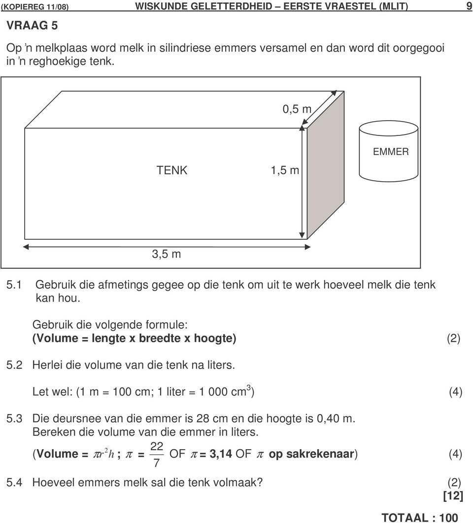 Gebruik die volgende formule: (Volume = lengte x breedte x hoogte) (2) 5.2 Herlei die volume van die tenk na liters. Let wel: (1 m = 100 cm; 1 liter = 1 000 cm 3 ) (4) 5.