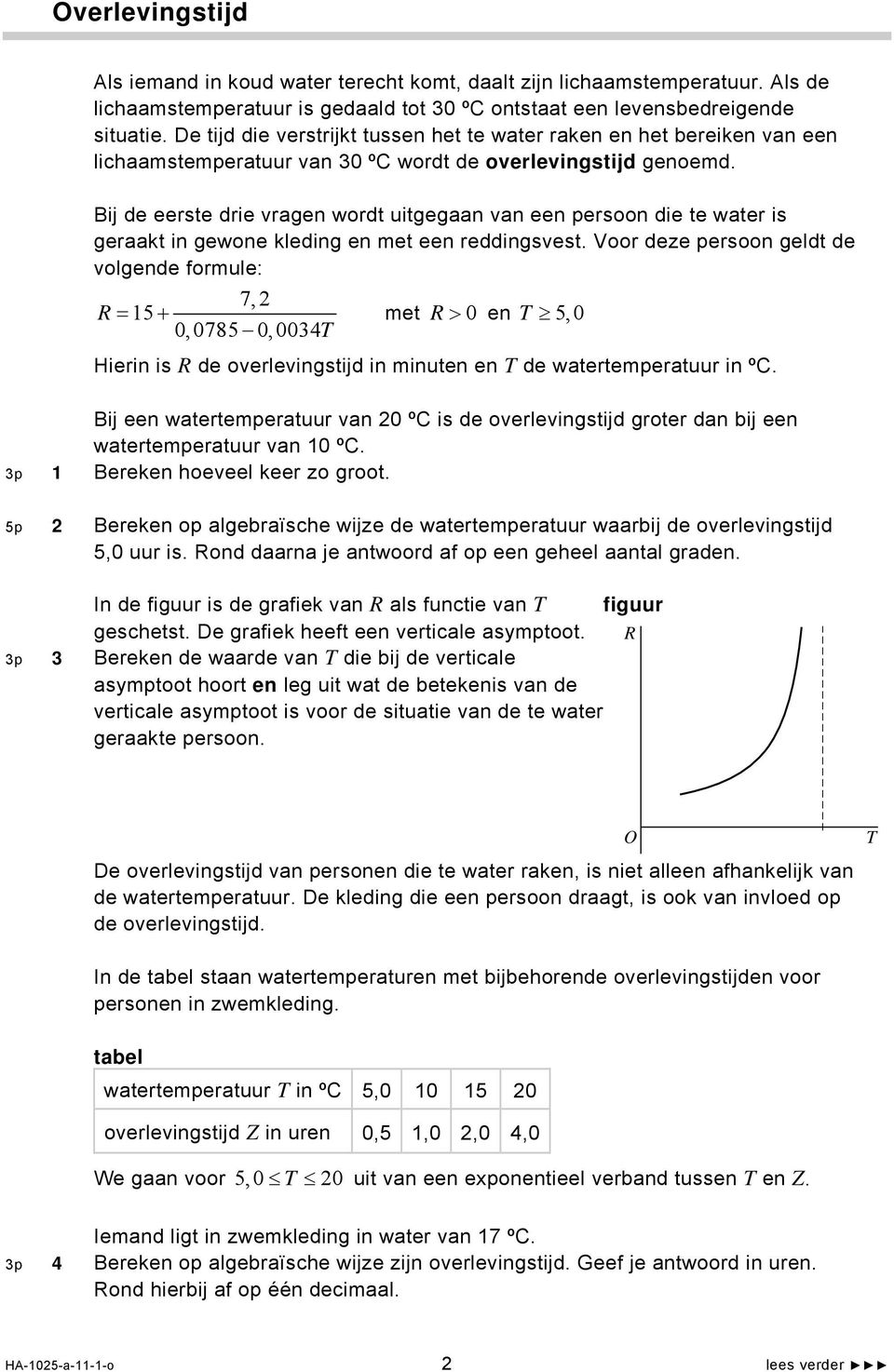 Bij de eerste drie vragen wordt uitgegaan van een persoon die te water is geraakt in gewone kleding en met een reddingsvest.