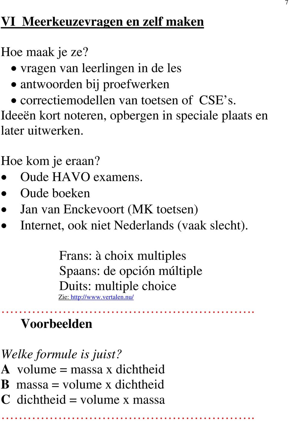 Ideeën kort noteren, opbergen in speciale plaats en later uitwerken. Hoe kom je eraan? Oude HAVO examens.