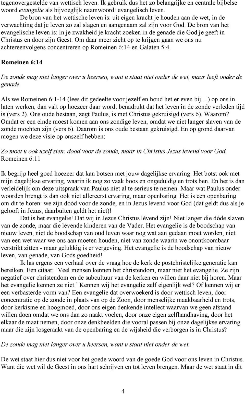 De bron van het evangelische leven is: in je zwakheid je kracht zoeken in de genade die God je geeft in Christus en door zijn Geest.