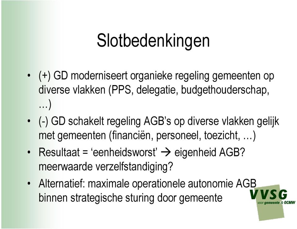 gemeenten (financiën, personeel, toezicht, ) Resultaat = eenheidsworst eigenheid AGB?